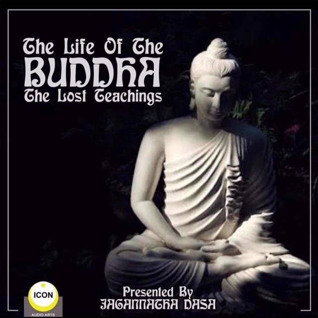 The Life of the Buddha: The Lost Teachings