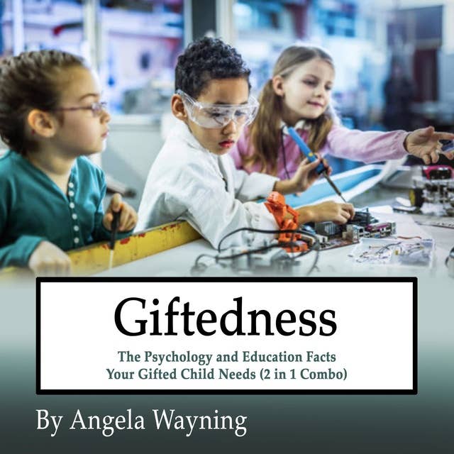 Giftedness: The Psychology and Education Facts Your Gifted Child Needs (2 in 1 Combo)