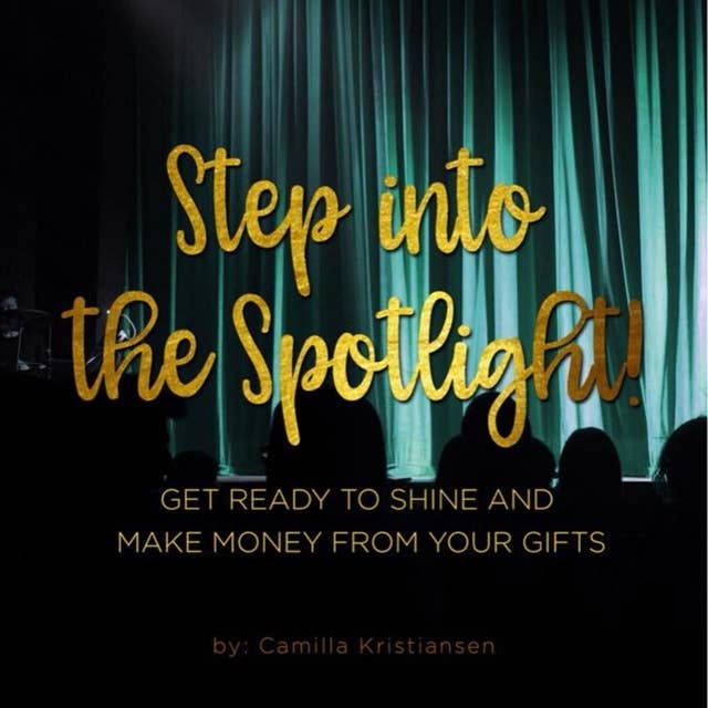 Step into the spotlight! Get ready to shine and make money from your gifts