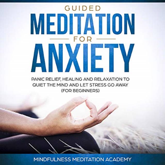 Guided Meditation for Anxiety, Panic Relief, Healing and Relaxation to Quiet the Mind and let Stress go Away