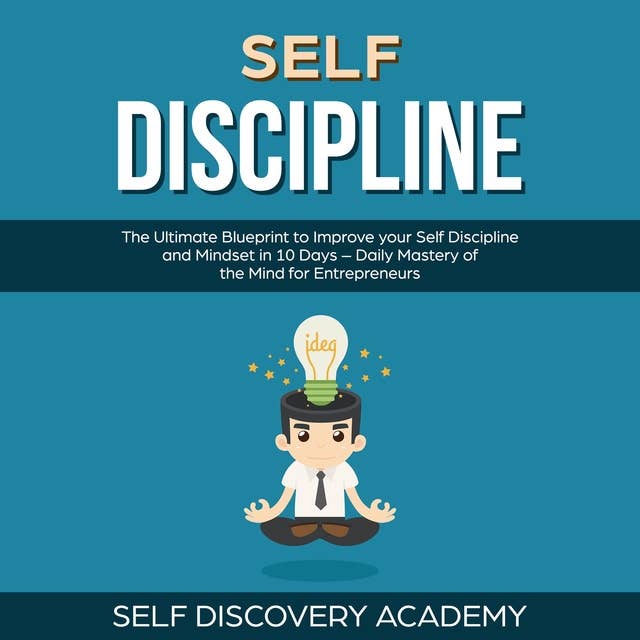 Self Discipline: The Ultimate Blueprint to Improve your Self Discipline and Mindset in 10 Days