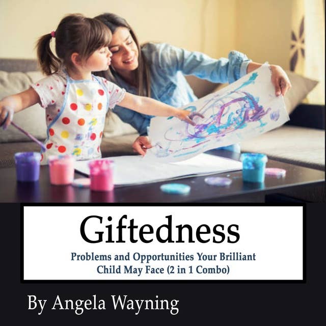 Giftedness: Problems and Opportunities Your Brilliant Child May Face (2 in 1 Combo)