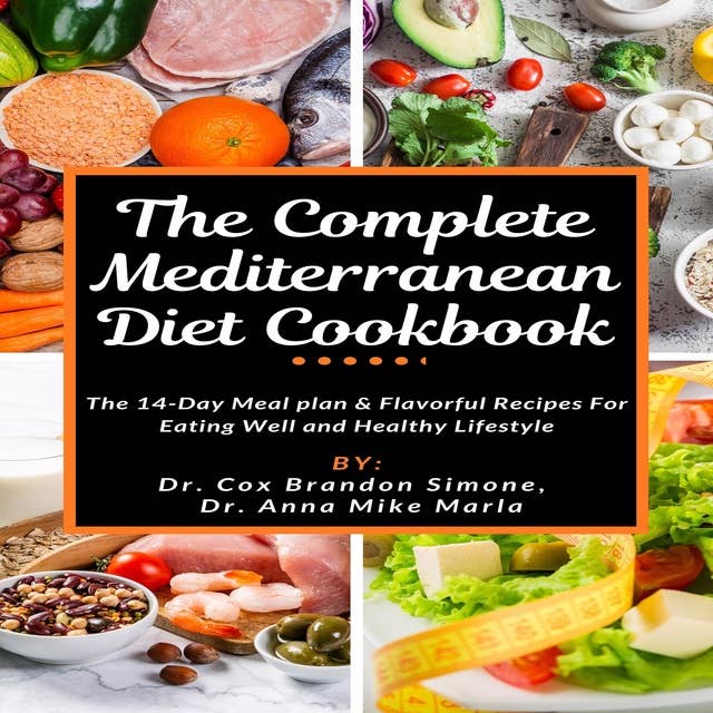 The Complete Mediterranean Diet Cookbook: The 14-Day Meal plan & Flavorful Recipes For Eating Well and Healthy Lifestyle