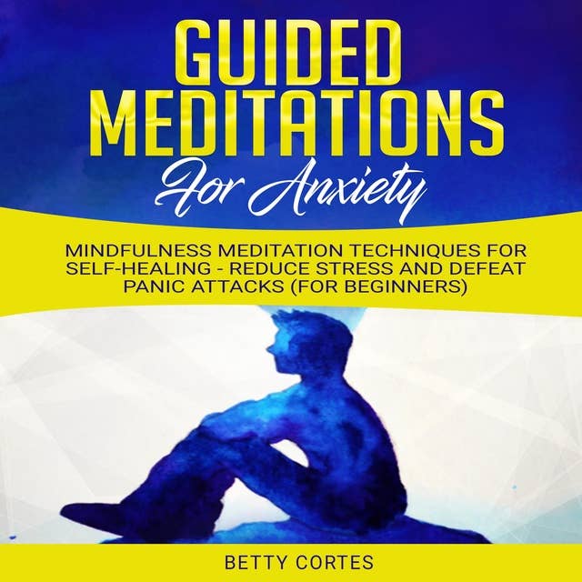 Guided Meditations for Anxiety: Mindfulness Meditation Techniques for Self-Healing