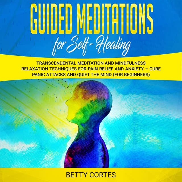 Guided Meditations for Self Healing: Transcendental Meditation and Mindfulness Relaxation Techniques for Pain Relief and Anxiety