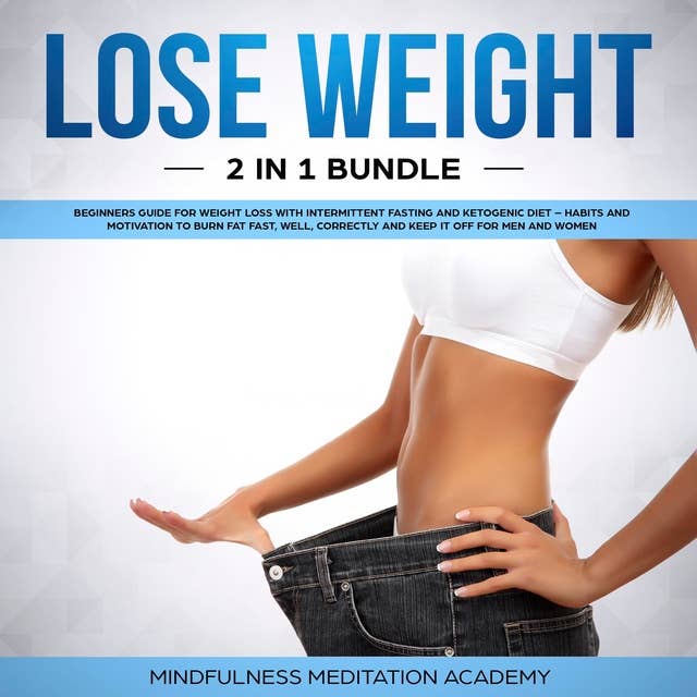 Lose Weight 2 in 1 Bundle: Beginners Guide for Weight Loss with Intermittent Fasting and Ketogenic Diet