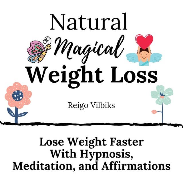 Natural Magical Weight Loss: Lose Weight Faster with Hypnosis, Meditation, and Affirmations