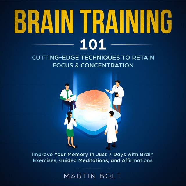 Brain Training 101: Cutting-Edge Techniques to Retain Focus & Concentration
