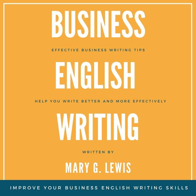 Business English Writing: Effective Business Writing Tips and Tricks That Will Help You Write Better and More Effectively at Work