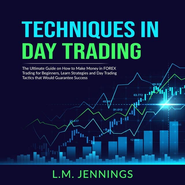 Techniques in Day Trading: The Ultimate Guide on How to Make Money in FOREX Trading for Beginners
