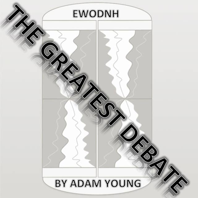 EWODNH: The Greatest Debate – Part 3