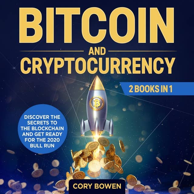 Bitcoin and Cryptocurrency: 2 Books in 1 – Discover the secrets to the Blockchain and get ready for the 2020 Bull Run!