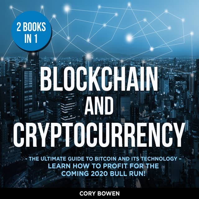 Blockchain and Cryptocurrency, 2 Books in 1: The Ultimate Guide to Bitcoin and its Technology – Learn how to profit for the coming 2020 Bull Run!