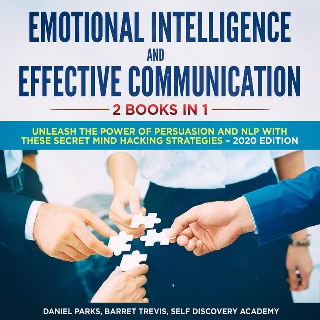 Emotional Intelligence and Effective Communication, 2 Books in 1: Unleash the Power of Persuasion and NLP with these secret Mind Hacking Strategies