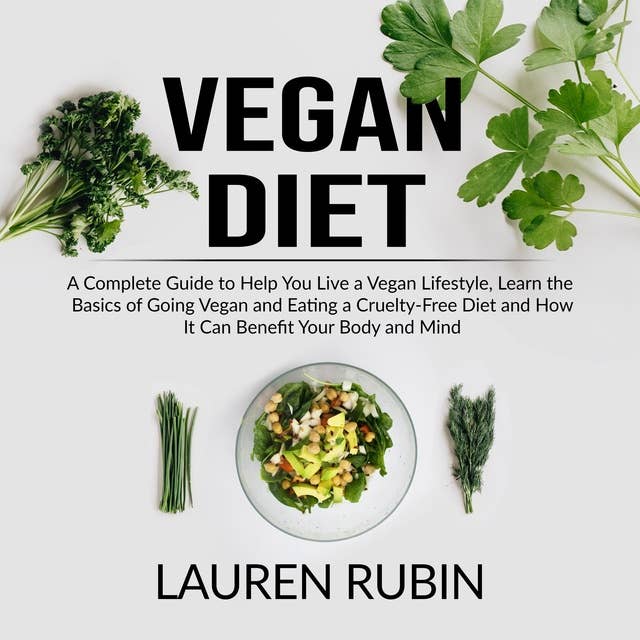 Vegan Diet: A Complete Guide to Help You Live a Vegan Lifestyle