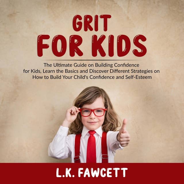 Grit for Kids: The Ultimate Guide on Building Confidence for Kids