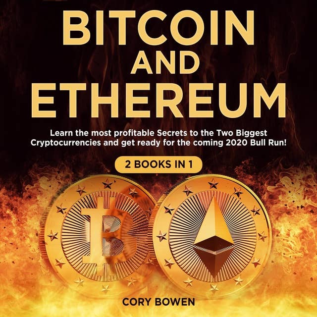Bitcoin and Ethereum 2 Books in 1: Learn the most profitable Secrets to the Two biggest Cryptocurrencies and get ready for the 2020 Bull Run!