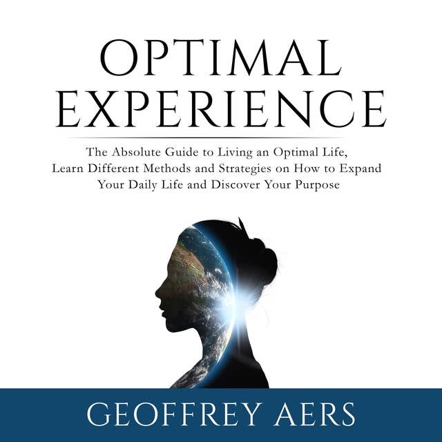 Optimal Experience: The Absolute Guide to Living an Optimal Life