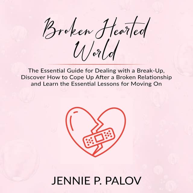 Broken Hearted World: The Essential Guide for Dealing with a Break-Up