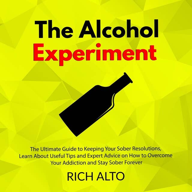 The Alcohol Experiment: The Ultimate Guide to Keeping Your Sober Resolutions