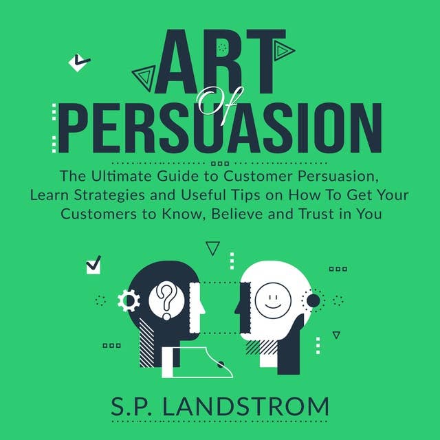 Art of Persuasion: The Ultimate Guide to Customer Persuasion