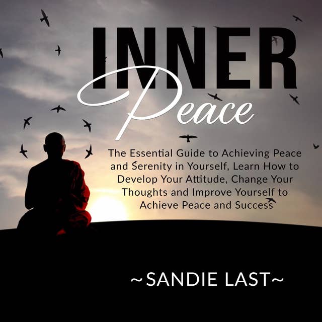 Inner Peace: The Essential Guide to Achieving Peace and Serenity in Yourself