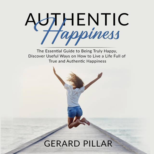 Authentic Happiness: The Essential Guide to Being Truly Happy