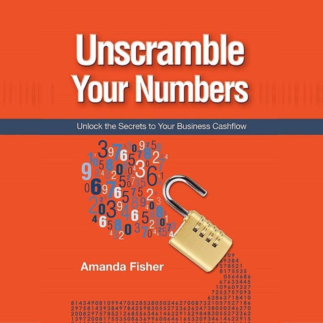 Cover for Unscramble your numbers - unlock the secrets to your business cashflow