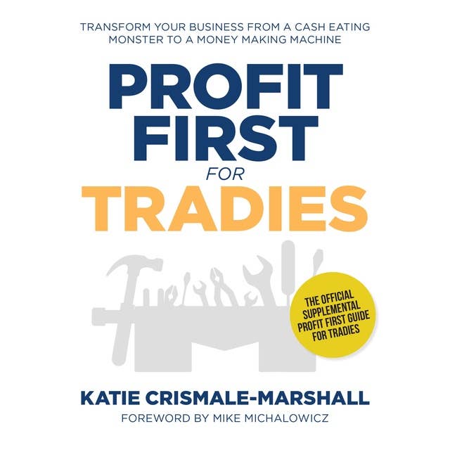Profit first for tradies - transform your business from a cash eating monster to a money making machine by Katie Crismale-Marshall