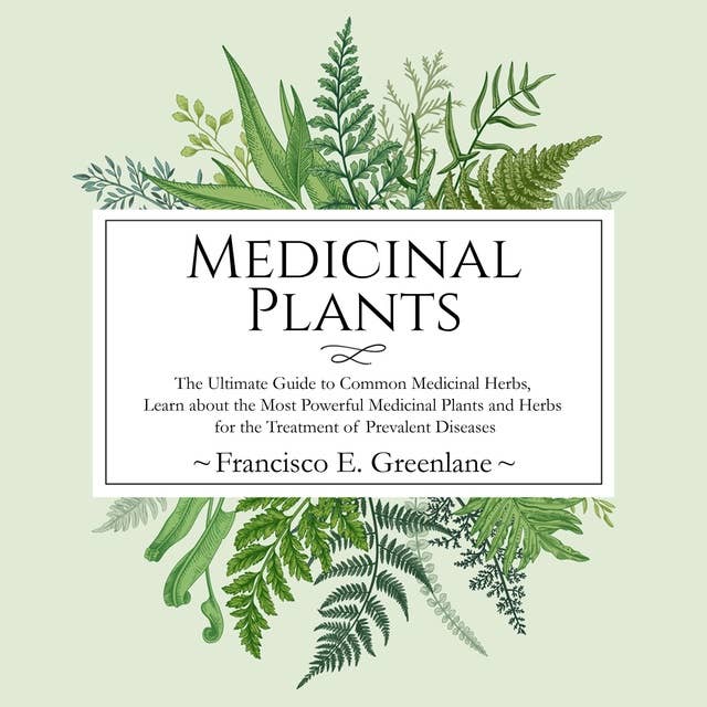 Medicinal Plants: The Ultimate Guide to Common Medicinal Herbs