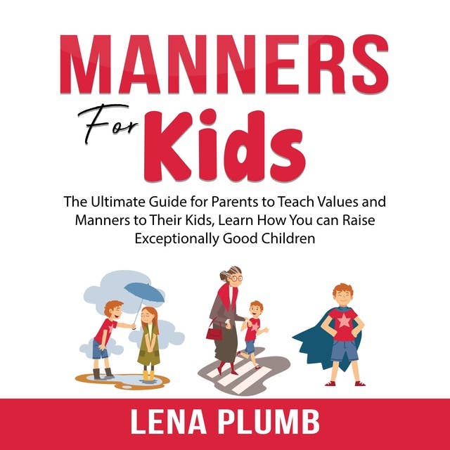 Manners for Kids: The Ultimate Guide for Parents to Teach Values and Manners to Their Kids