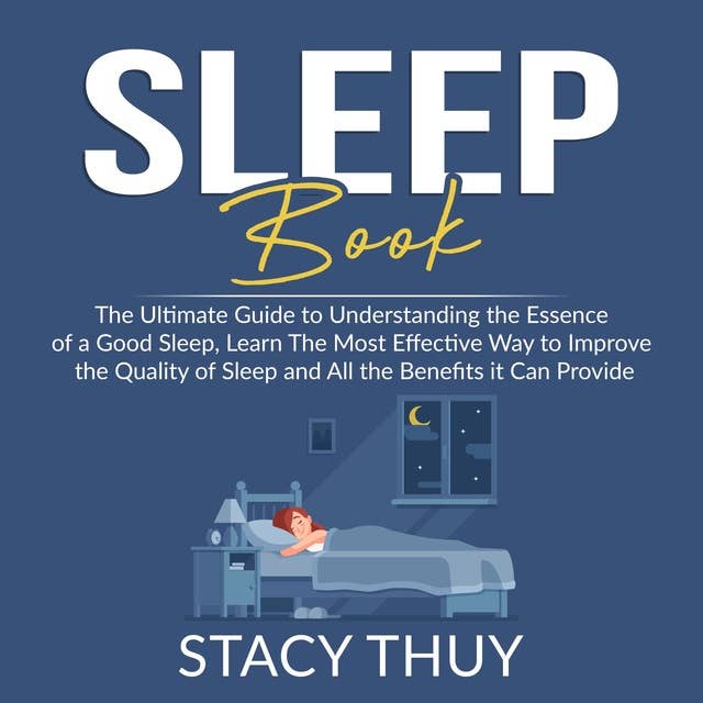 Sleep Book: The Ultimate Guide to Understanding the Essence of a Good Sleep