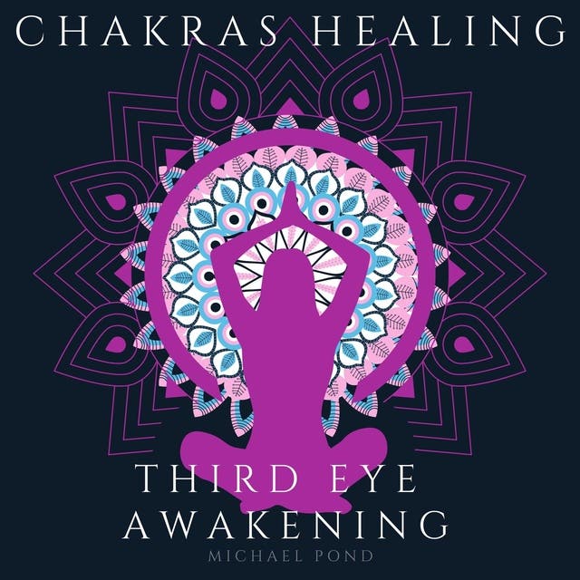 Chakra Healing and Third Eye Awakening - Audiolibro - Michael Pond - ISBN  9781662134982 - Storytel