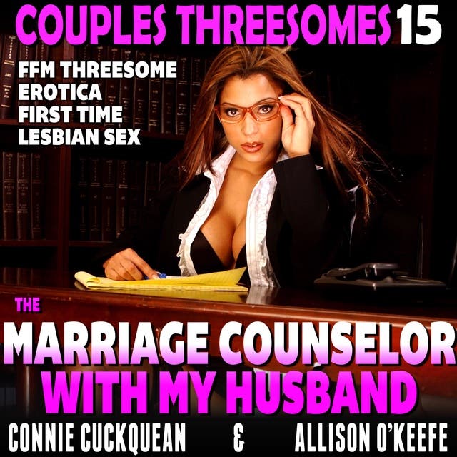 640px x 640px - The Marriage Counselor With My Husband: Couples Threesomes 15 (FFM Threesome  Erotica First Time Lesbian Sex) - Audiobook - Connie Cuckquean - ISBN  9781662135729 - Storytel