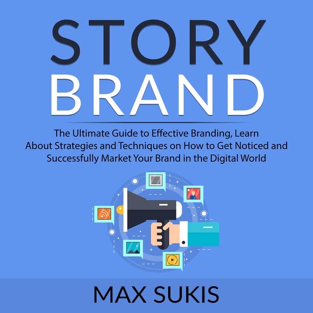 Story Brand: The Ultimate Guide to Effective Branding
