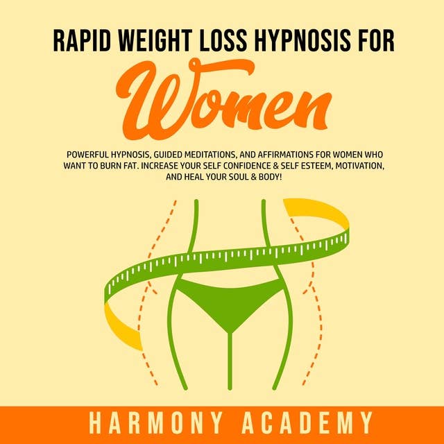 Rapid Weight Loss Hypnosis for Women: Powerful Hypnosis, Guided Meditations, and Affirmations for Women Who Want to Burn Fat: Increase Your Self Confidence & Self Esteem, Motivation, and Heal Your Soul & Body!