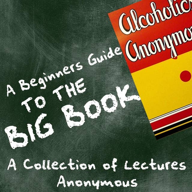 A Beginners Guide to the Big Book - A Collection of Lectures
