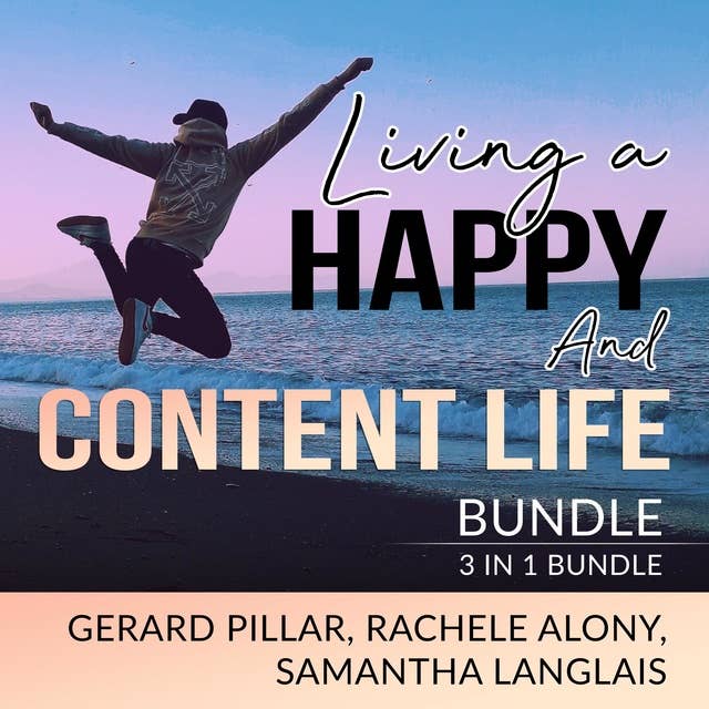Living a Happy and Content Life Bundle: 3 in 1 Bundle, Authentic Happiness, Joy of Living, and Art of Happiness
