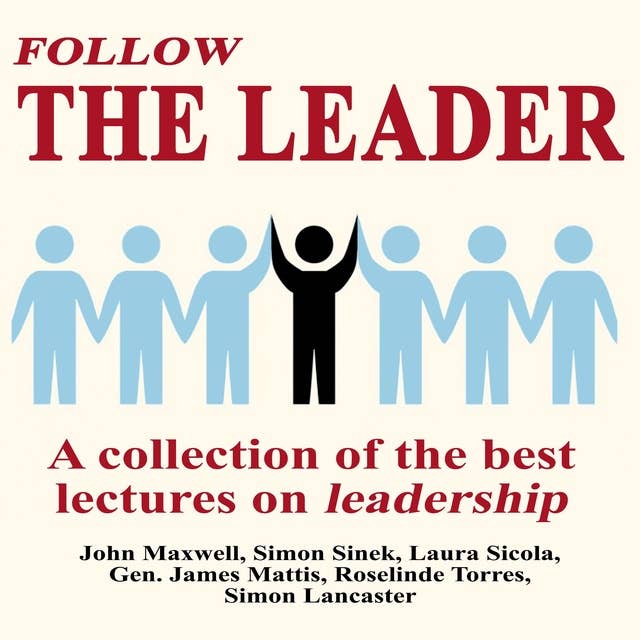 Follow The Leader: A Collection Of The Best Lectures On Leadership by Laura Sicola