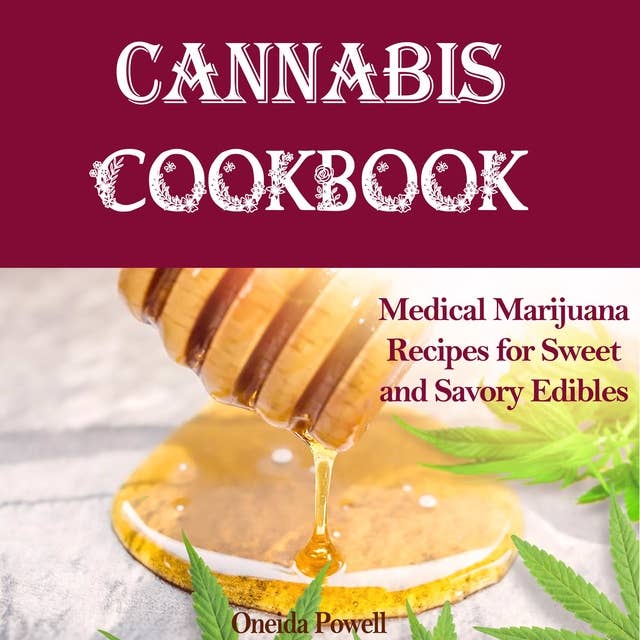 CANNABIS COOKBOOK: Medical Marijuana Recipes for Sweet and Savory Edibles