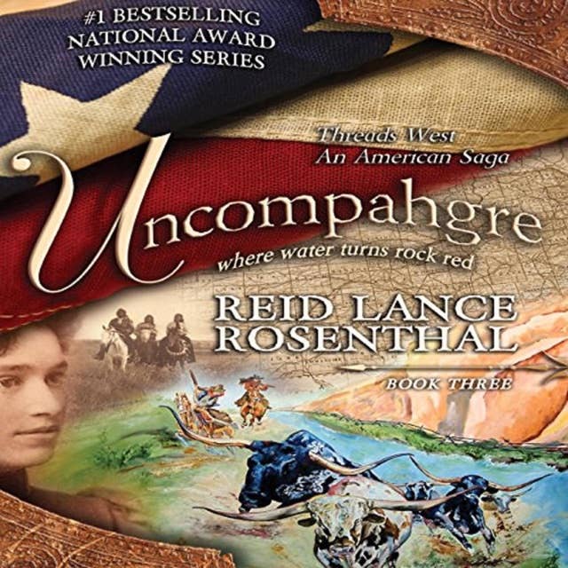 Threads West: An American Saga — UNCOMPAHGRE: Where Water Turns Rock Red