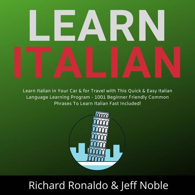 Learn Italian: Learn Italian in Your Car & for Travel with This Quick & Easy Italian Language Learning Program - 1001 Beginner Friendly Common Phrases To Learn Italian Fast Included!