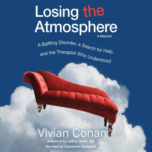 Losing the Atmosphere, A Memoir: A Baffling Disorder, a Search for Help and the Therapist Who Understood