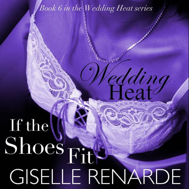 Wedding Heat: If the Shoes Fit, Book 6 in the Wedding Heat Series