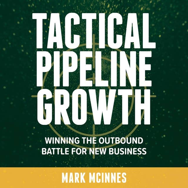 Cover for Tactical Pipeline Growth - winning the outbound battle for new business