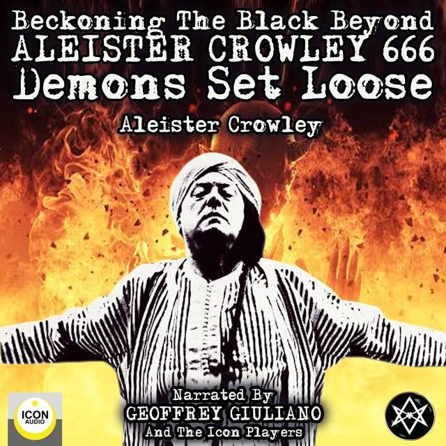 Beckoning the Black Beyond: Aleister Crowley 666, Demons Set Loose