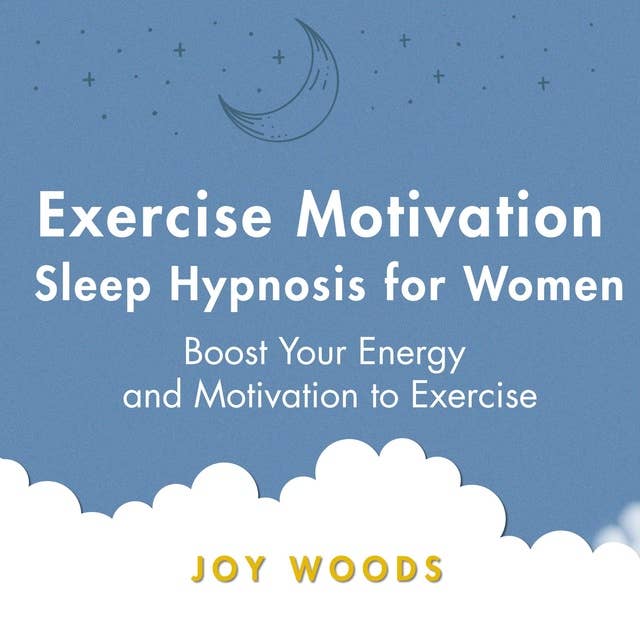 Exercise Motivation Sleep Hypnosis For Women: Boost Your Energy and Motivation to Exercise