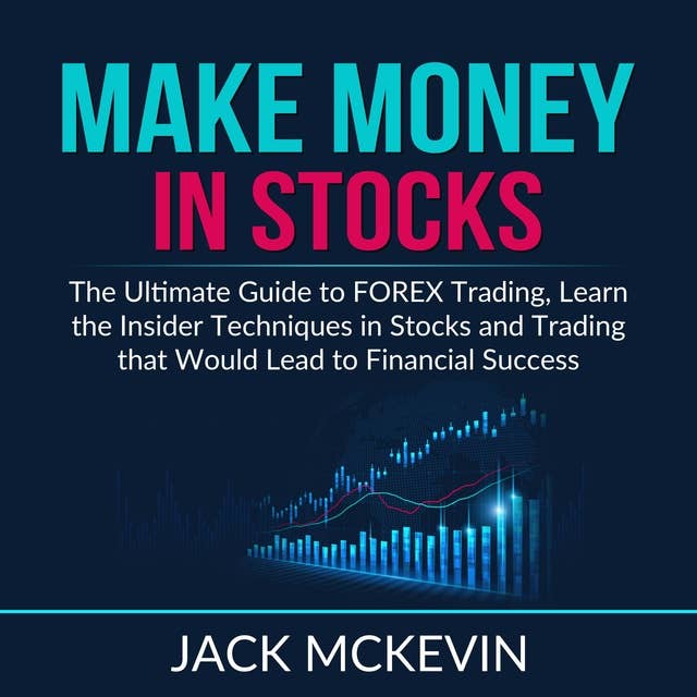 Make Money in Stocks: The Ultimate Guide to FOREX Trading, Learn the  Insider Techniques in Stocks and Trading that Would Lead to Financial  Success - Ljudbok - Jack McKevin - ISBN 9781662149474 - Storytel