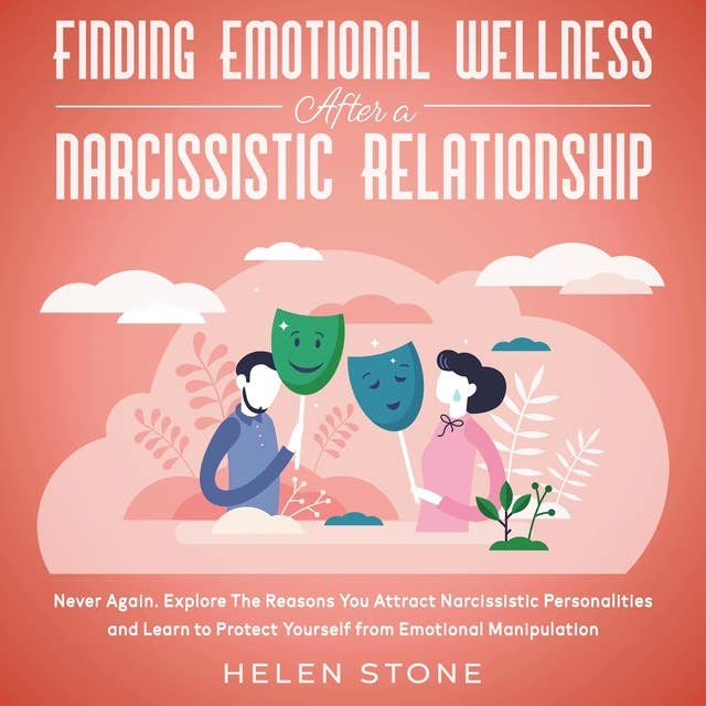 Finding Emotional Wellness After a Narcissistic Relationship - Never Again: Explore The Reasons You Attract Narcissistic Personalities and Learn to Protect Yourself from Emotional Manipulation