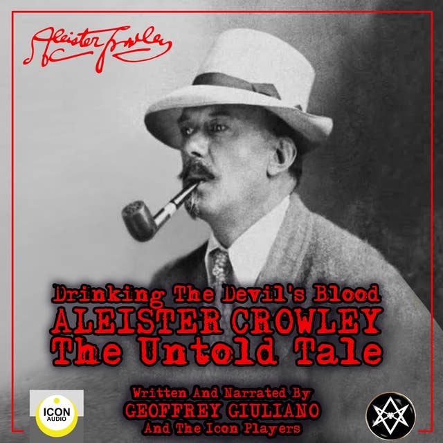 Drinking the Devil's Blood: Aleister Crowley - The Untold Tale